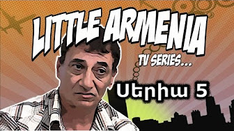 Little Armenia - Episode 5 [հայկական սերիալ/հայերեն]